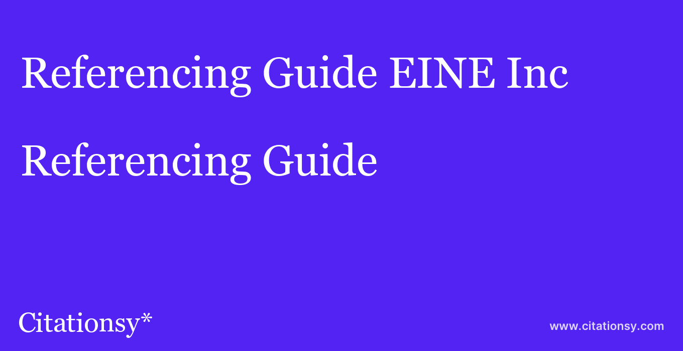 Referencing Guide: EINE Inc